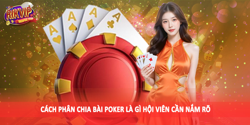 Cách phân chia bài poker là gì hội viên cần nắm rõ