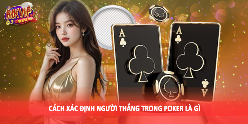 Cách xác định người thắng trong poker là gì