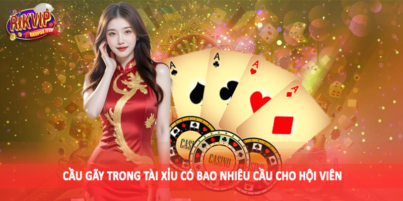 Cầu gãy trong tài xỉu có bao nhiêu cầu cho hội viên