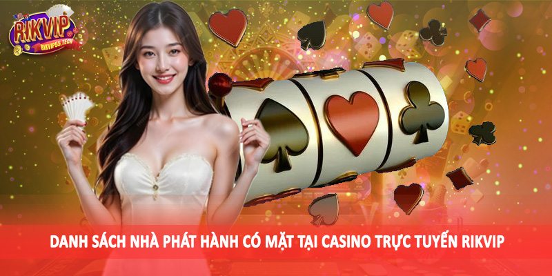 Danh sách nhà phát hành có mặt tại casino trực tuyến Rikvip