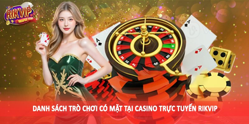 Danh sách trò chơi có mặt tại casino trực tuyến Rikvip