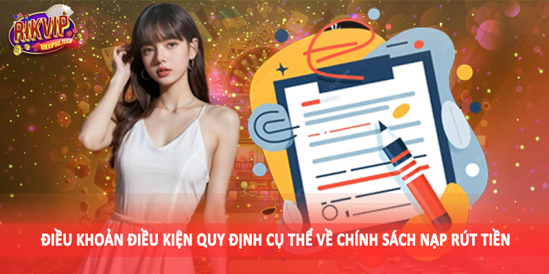 Điều khoản điều kiện quy định cụ thể về chính sách nạp rút tiền
