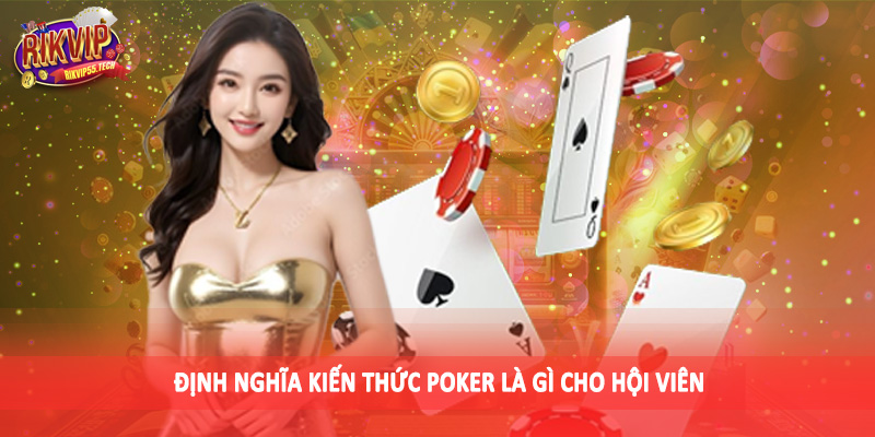 Định nghĩa kiến thức poker là gì cho hội viên