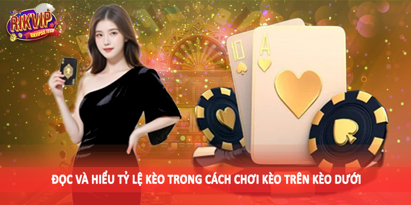Đọc và hiểu tỷ lệ kèo trong cách chơi kèo trên kèo dưới