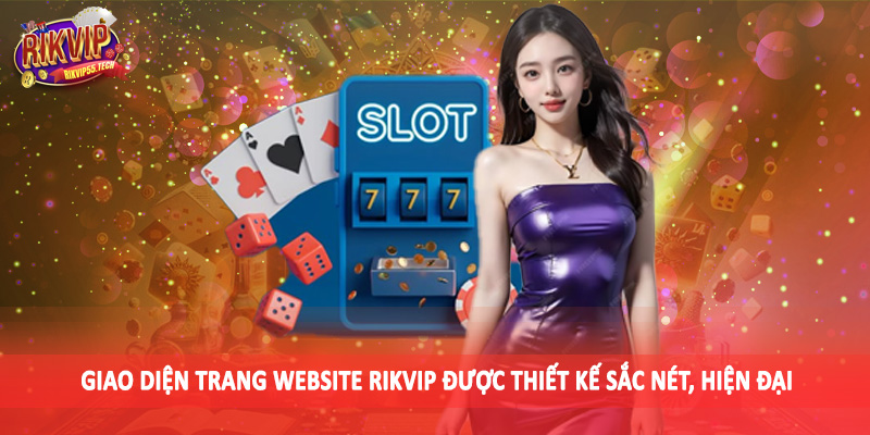 RIKVIP - RIKVIP.WIN Link Vào Cổng Game Uy Tín Hàng Đầu Châu Á 13 Giao diện trang website Rikvip được thiết kế sắc nét, hiện đại