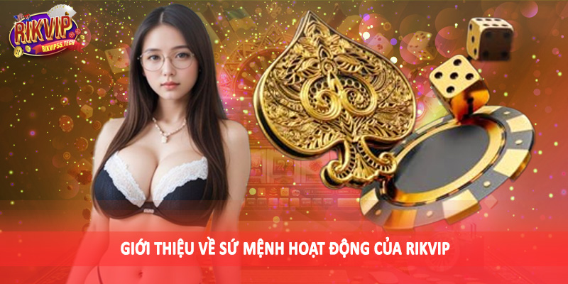 Giới thiệu về sứ mệnh hoạt động của Rikvip
