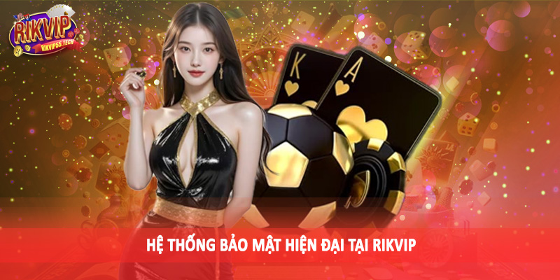 RIKVIP - RIKVIP.WIN Link Vào Cổng Game Uy Tín Hàng Đầu Châu Á 14 Hệ thống bảo mật hiện đại tại Rikvip