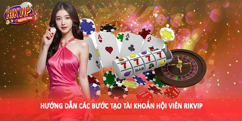 RIKVIP - RIKVIP.WIN Link Vào Cổng Game Uy Tín Hàng Đầu Châu Á 20 Hướng dẫn các bước tạo tài khoản hội viên RIKVIP