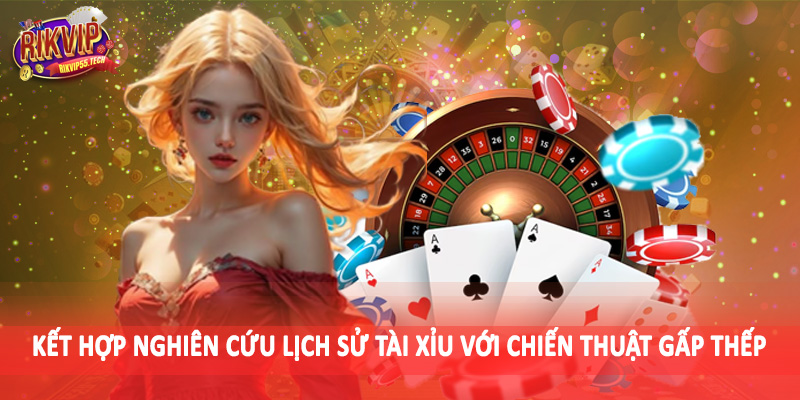 Kết hợp nghiên cứu lịch sử tài xỉu với chiến thuật gấp thếp