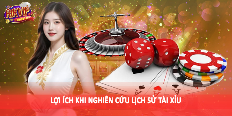 Lợi ích khi nghiên cứu lịch sử tài xỉu