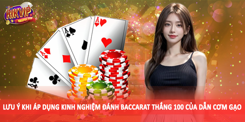 Lưu ý khi áp dụng kinh nghiệm đánh baccarat thắng 100 của dẫn cơm gạo
