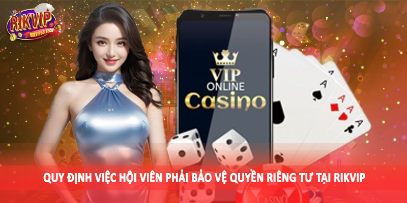 Quy định việc hội viên phải bảo vệ quyền riêng tư tại Rikvip