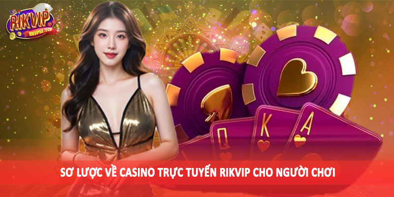 Sơ lược về casino trực tuyến Rikvip cho người chơi
