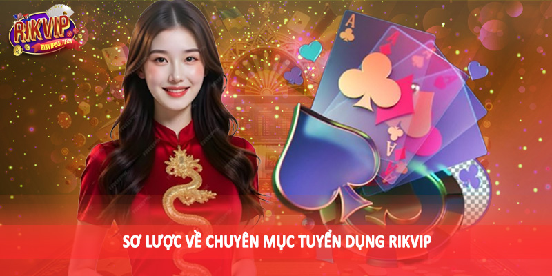 Sơ lược về chuyên mục tuyển dụng Rikvip