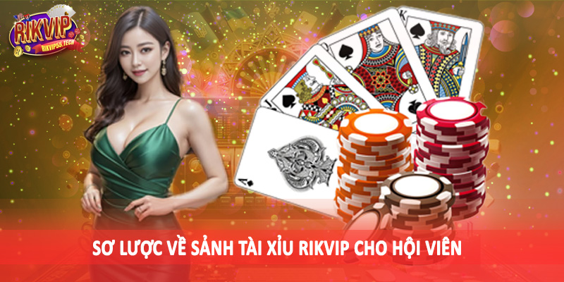 Sơ lược về sảnh tài xỉu Rikvip cho hội viên