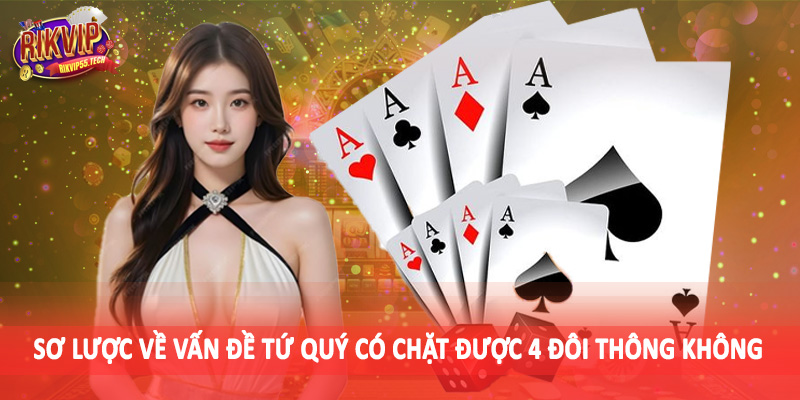 Sơ lược về vấn đề tứ quý có chặt được 4 đôi thông không