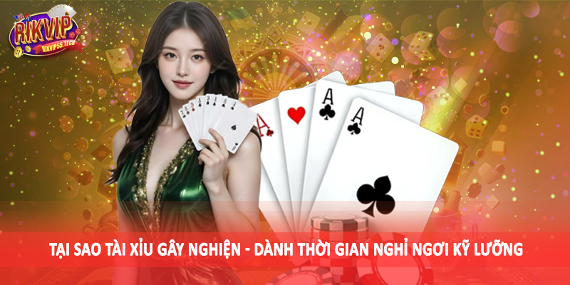 Tại sao tài xỉu gây nghiện - Dành thời gian nghỉ ngơi kỹ lưỡng