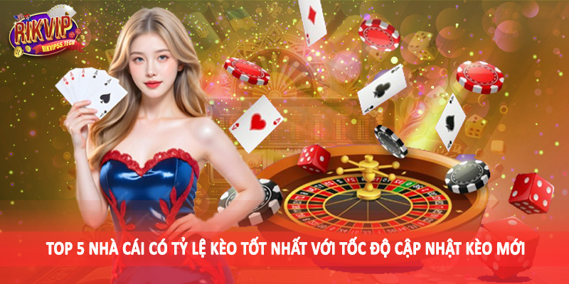 Top 5 Nhà Cái Có Tỷ Lệ Kèo Tốt Nhất - Gợi Ý Sân Chơi An Toàn 3 Top 5 nhà cái có tỷ lệ kèo tốt nhất với tốc độ cập nhật kèo mới