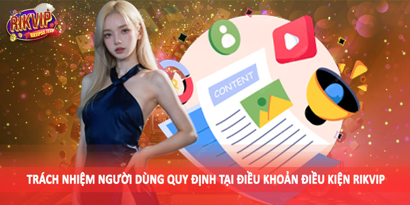 Trách nhiệm người dùng quy định tại điều khoản điều kiện Rikvip