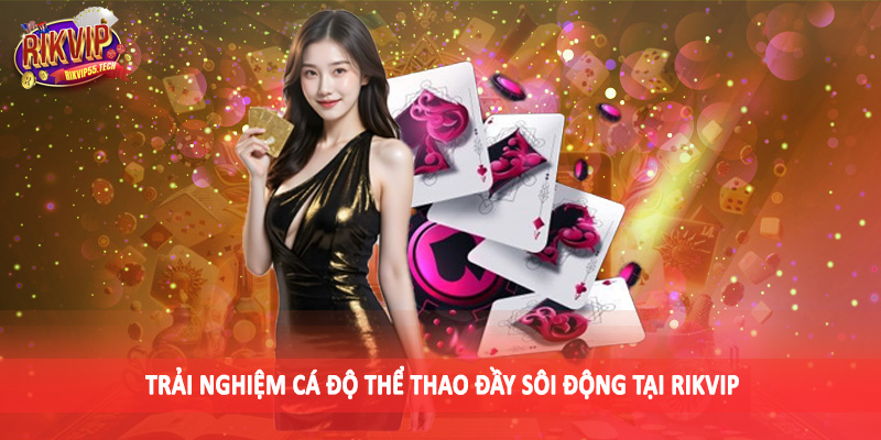 RIKVIP - RIKVIP.WIN Link Vào Cổng Game Uy Tín Hàng Đầu Châu Á 15 Trải nghiệm cá độ thể thao đầy sôi động tại Rikvip