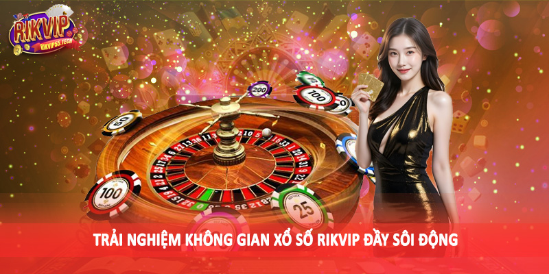 RIKVIP - RIKVIP.WIN Link Vào Cổng Game Uy Tín Hàng Đầu Châu Á 17 Trải nghiệm không gian xổ số Rikvip đầy sôi động