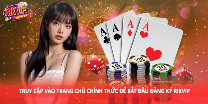 Truy cập vào trang chủ chính thức để bắt đầu đăng ký Rikvip