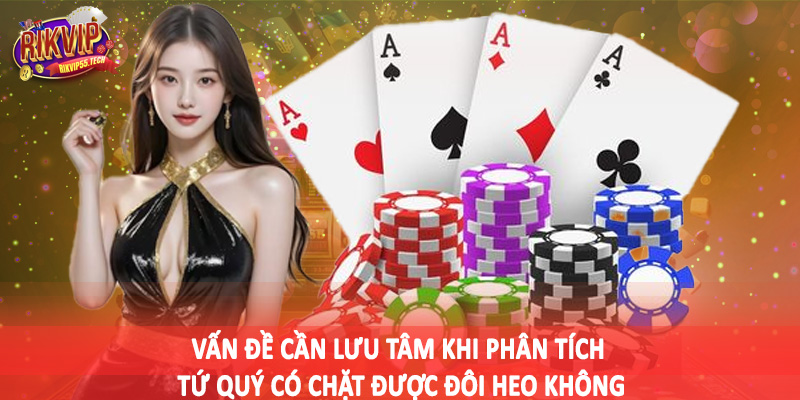Tứ Quý Có Chặt Được Đôi Heo Không - Tìm Hiểu Và Đánh Giá 5 Vấn đề cần lưu tâm khi phân tích tứ quý có chặt được đôi heo không