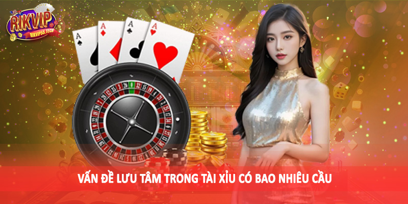 Vấn đề lưu tâm trong tài xỉu có bao nhiêu cầu