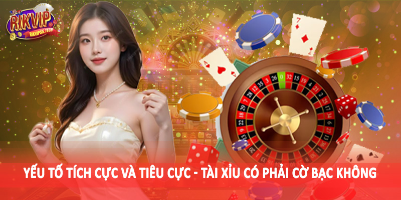 Yếu tố tích cực và tiêu cực - Tài xỉu có phải cờ bạc không