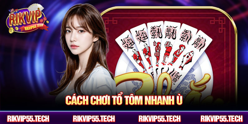 Cách chơi tổ tôm nhanh ù