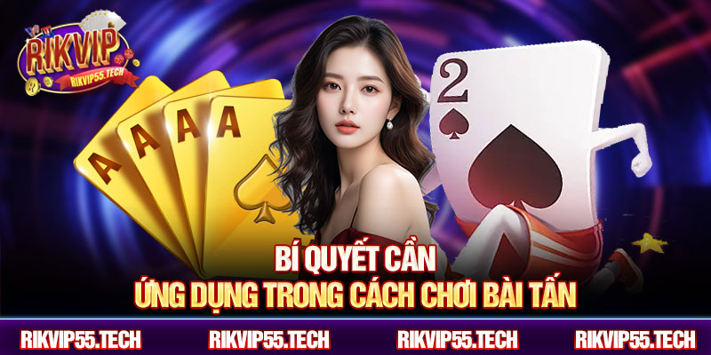 Cách Chơi Bài Tấn Chi Tiết Cho Người Mới Và Cao Thủ Tại Rikvip 5 Bí quyết cần ứng dụng trong cách chơi bài tấn