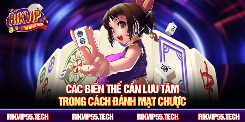 Các biến thể cần lưu tâm trong cách đánh mạt chược