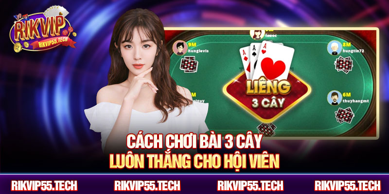 Cách Chơi Bài 3 Cây Luôn Thắng - Chiến Thuật Hiệu Quả Rikvip 2 Cách chơi bài 3 cây luôn thắng cho hội viên