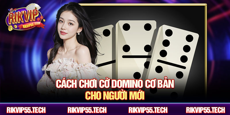Cách chơi cờ domino cơ bản cho người mới