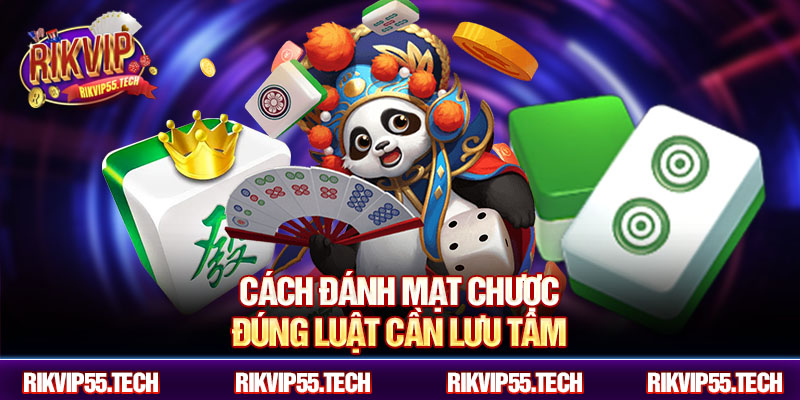 Cách đánh mạt chược đúng luật cần lưu tâm