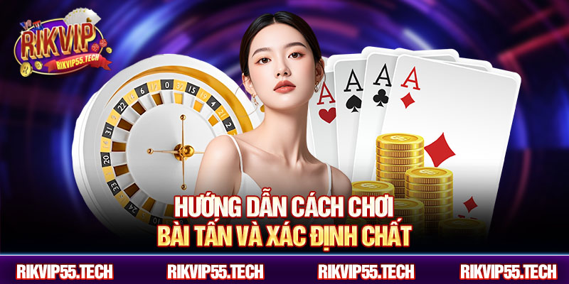 Hướng dẫn cách chơi bài tấn và xác định chất