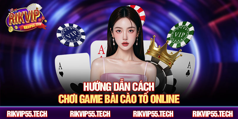 Hướng dẫn cách chơi game bài cào tố online