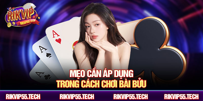 Mẹo cần áp dụng trong cách chơi bài bửu