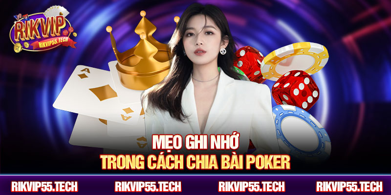 Mẹo ghi nhớ trong cách chia bài poker