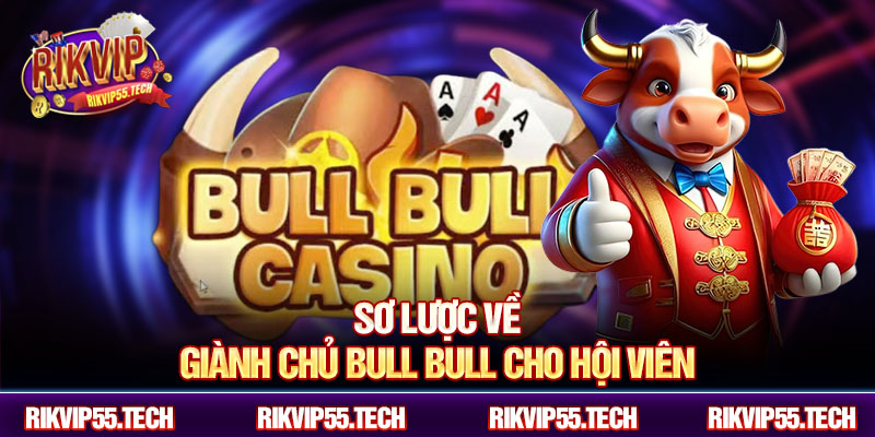 Sơ lược về giành chủ bull bull cho hội viên