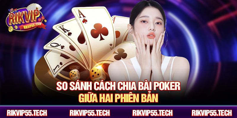So sánh cách chia bài poker giữa hai phiên bản
