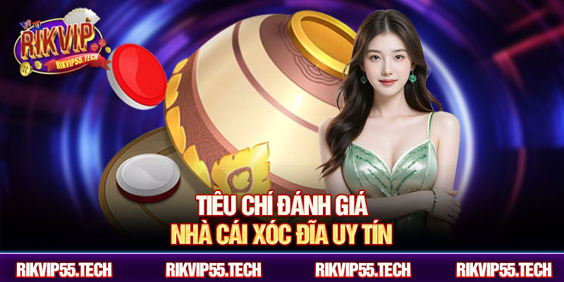 Xóc Đĩa Online Uy Tín – Lựa Chọn Số 1 Của Người Chơi Rikvip 3 Tiêu chí đánh giá nhà cái xóc đĩa uy tín