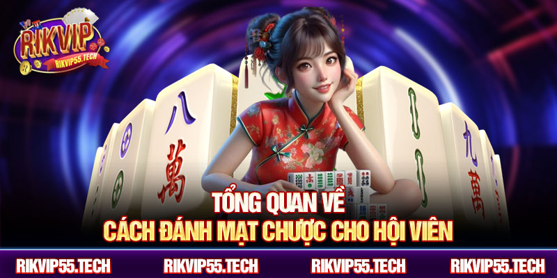 Tổng quan về cách đánh mạt chược cho hội viên