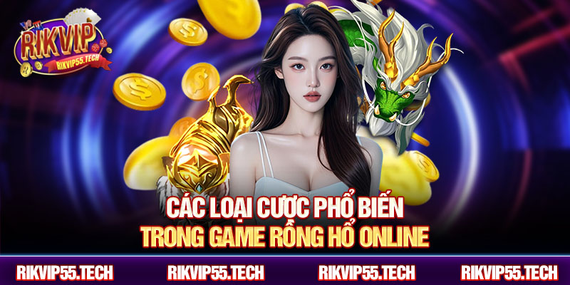 Các loại cược phổ biến trong game rồng hổ online