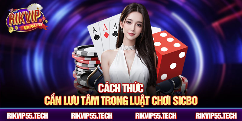 Cách thức cần lưu tâm trong luật chơi sicbo