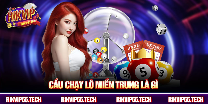 Cầu chạy lô miền Trung là gì