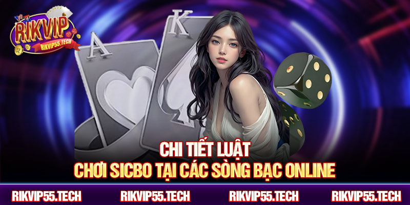 Chi tiết luật chơi sicbo tại các sòng bạc online