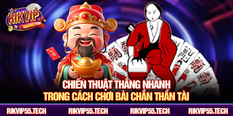Chiến thuật thắng nhanh trong cách chơi bài chắn thần tài