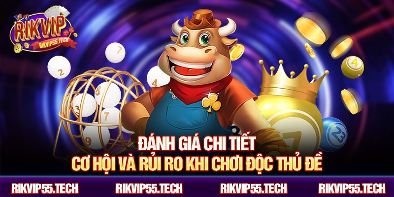 Đánh giá chi tiết cơ hội và rủi ro khi chơi độc thủ đề