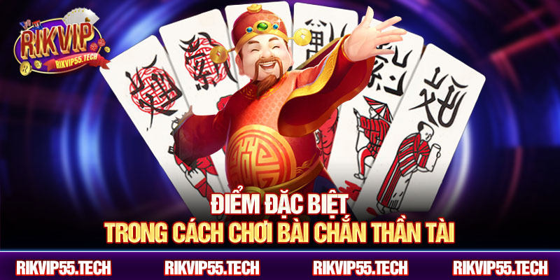 Điểm đặc biệt trong cách chơi bài chắn thần tài